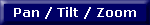 Pan / Tilt / Zoom